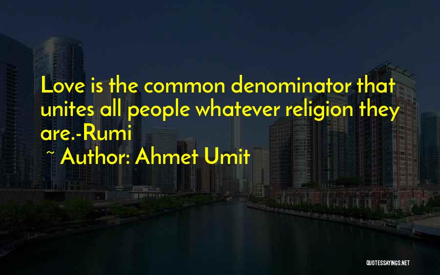 Love Unites Quotes By Ahmet Umit