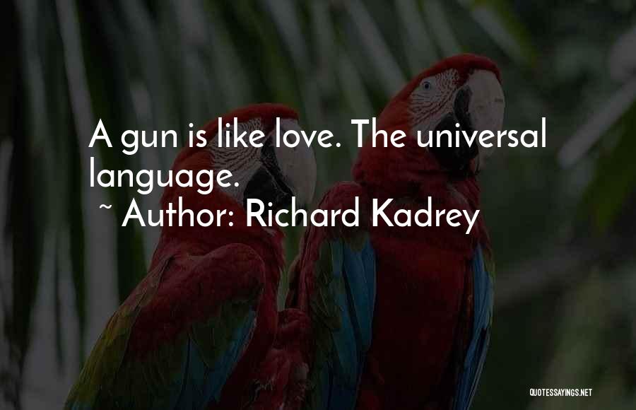 Love Universal Language Quotes By Richard Kadrey