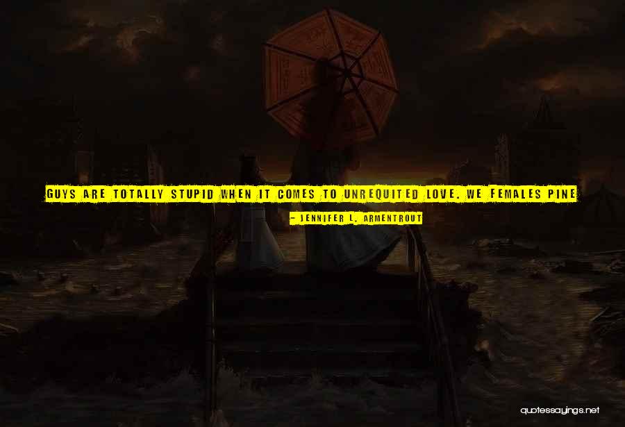 Love Unrequited Quotes By Jennifer L. Armentrout Love Unrequited Quotes By Jennifer L. Armentrout