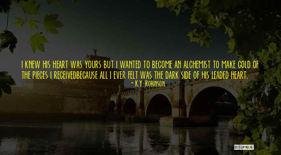Love Unrequited Quotes By K.Y. Robinson Love Unrequited Quotes By K.Y. Robinson