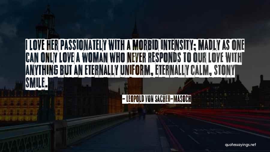 Love Unrequited Quotes By Leopold Von Sacher-Masoch Love Unrequited Quotes By Leopold Von Sacher-Masoch