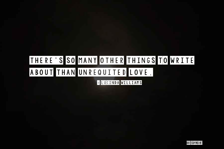 Love Unrequited Quotes By Lucinda Williams Love Unrequited Quotes By Lucinda Williams