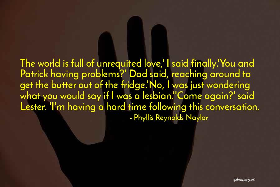 Love Unrequited Quotes By Phyllis Reynolds Naylor Love Unrequited Quotes By Phyllis Reynolds Naylor