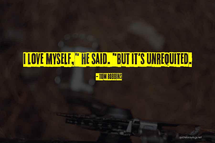 Love Unrequited Quotes By Tom Robbins Love Unrequited Quotes By Tom Robbins