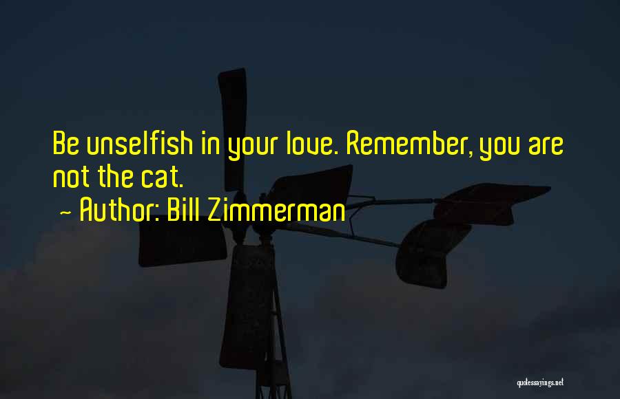 Love Unselfish Quotes By Bill Zimmerman