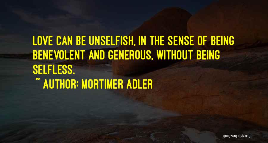 Love Unselfish Quotes By Mortimer Adler