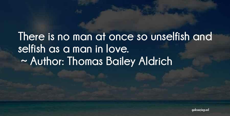 Love Unselfish Quotes By Thomas Bailey Aldrich