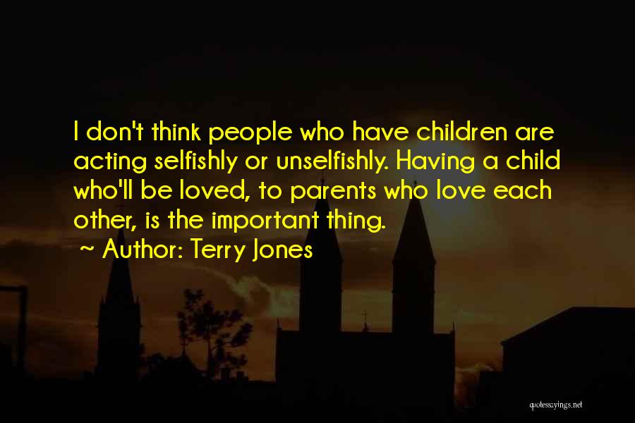 Love Unselfishly Quotes By Terry Jones