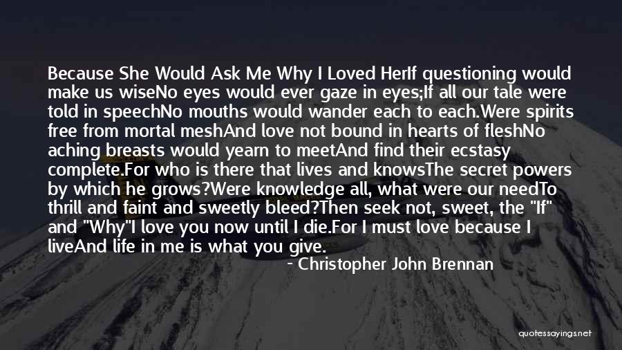 Love Until Die Quotes By Christopher John Brennan Love Until Die Quotes By Christopher John Brennan