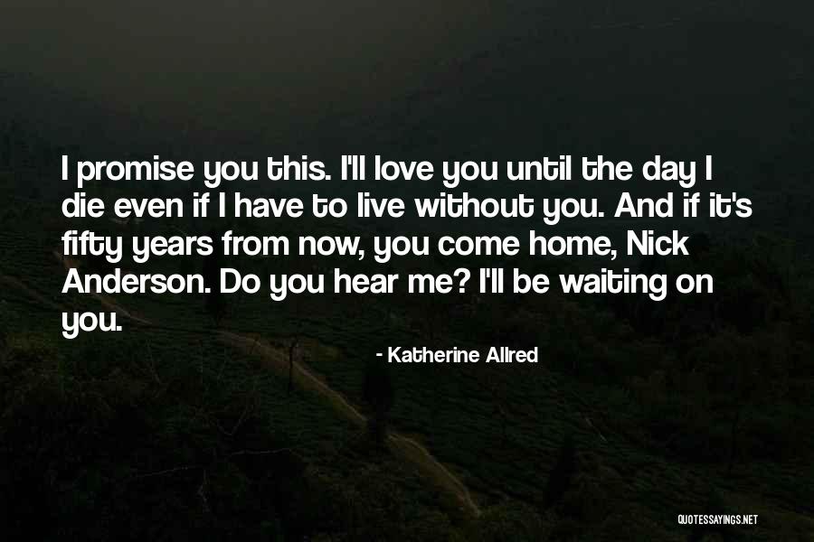 Love Until Die Quotes By Katherine Allred Love Until Die Quotes By Katherine Allred