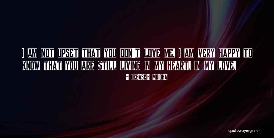 Love Upset Quotes By Debasish Mridha Love Upset Quotes By Debasish Mridha