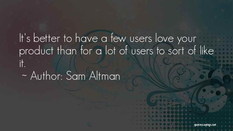Love Users Quotes By Sam Altman