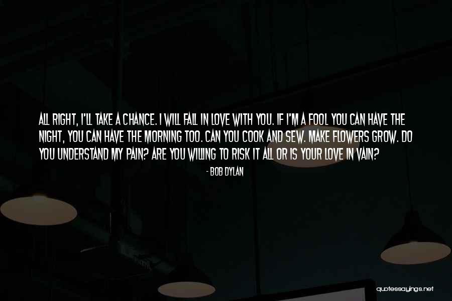 Love Vain Quotes By Bob Dylan Love Vain Quotes By Bob Dylan