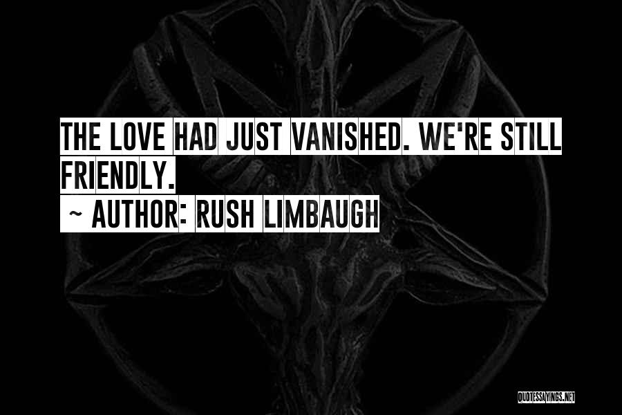 Love Vanished Quotes By Rush Limbaugh