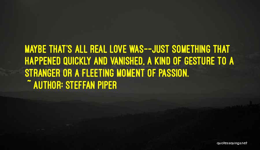 Love Vanished Quotes By Steffan Piper