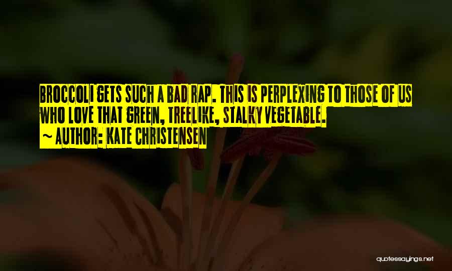 Love Vegetable Quotes By Kate Christensen