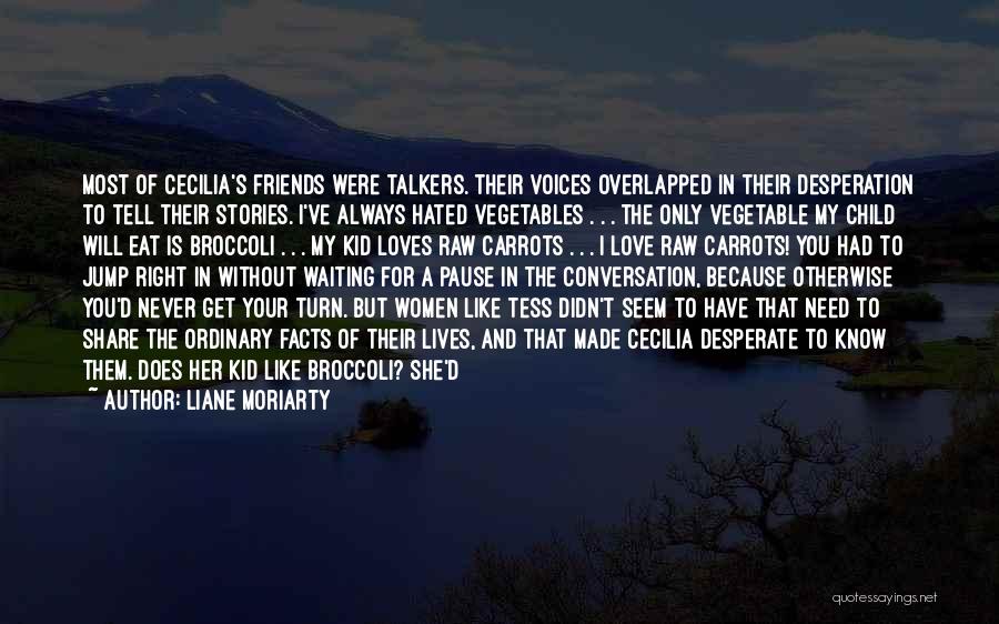 Love Vegetable Quotes By Liane Moriarty