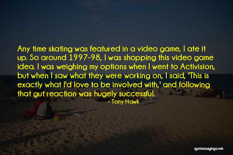 Love Video Game Quotes By Tony Hawk