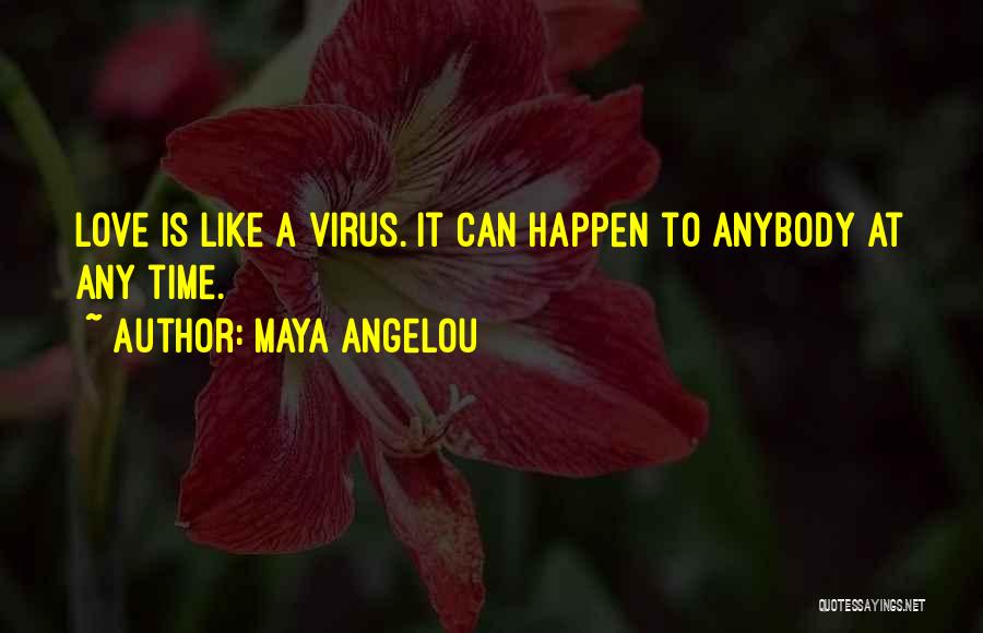 Love Virus Quotes By Maya Angelou