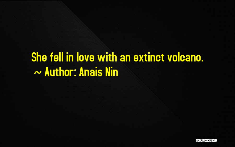 Love Volcano Quotes By Anais Nin