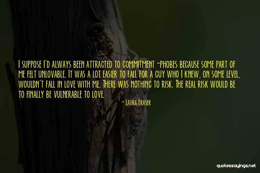 Love Vulnerable Quotes By Laura Fraser Love Vulnerable Quotes By Laura Fraser