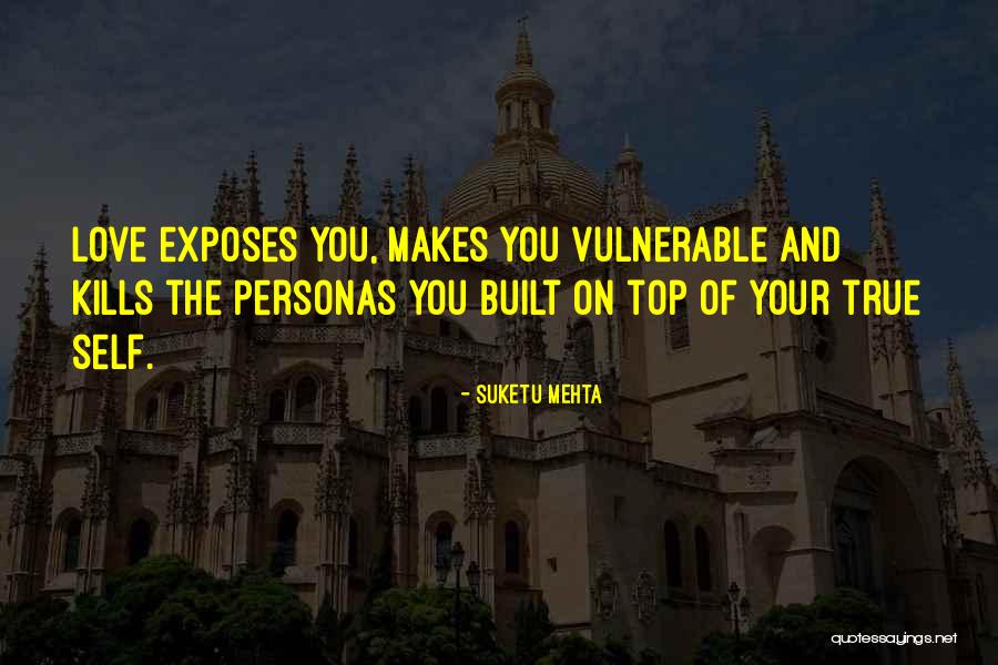 Love Vulnerable Quotes By Suketu Mehta Love Vulnerable Quotes By Suketu Mehta