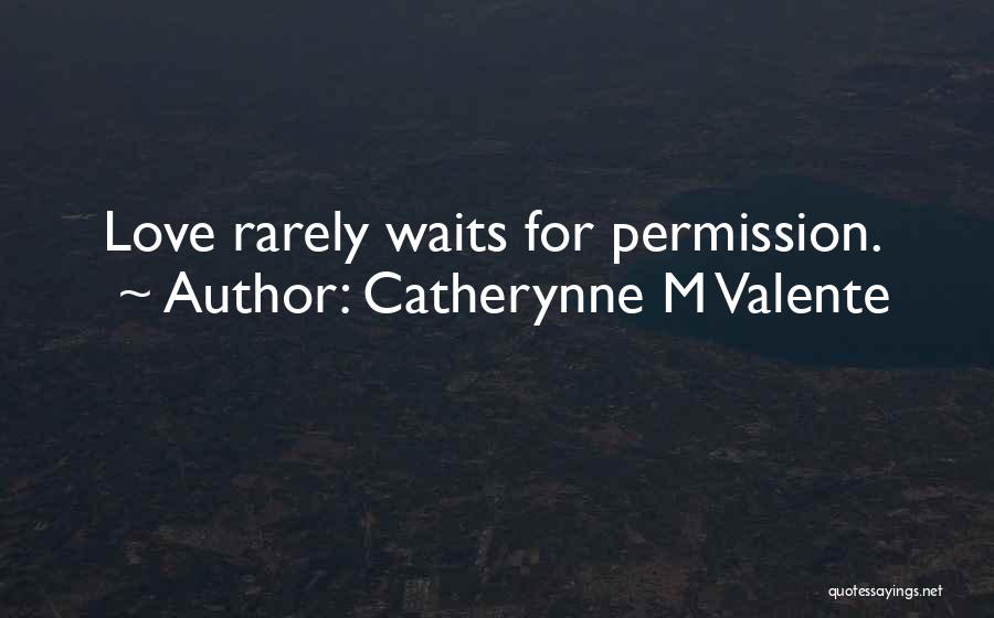 Love Waits Quotes By Catherynne M Valente