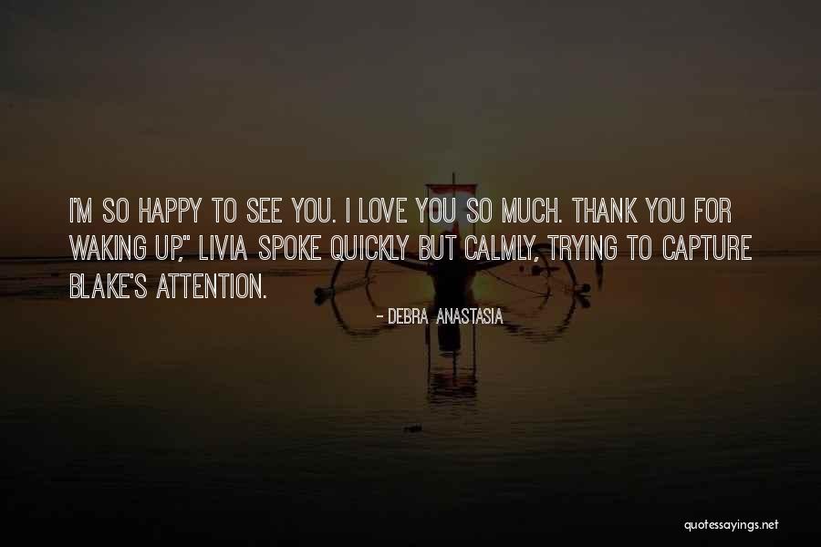 Love Waking Up To You Quotes By Debra Anastasia Love Waking Up To You Quotes By Debra Anastasia