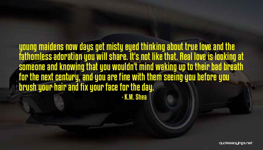 Love Waking Up To You Quotes By K.M. Shea Love Waking Up To You Quotes By K.M. Shea