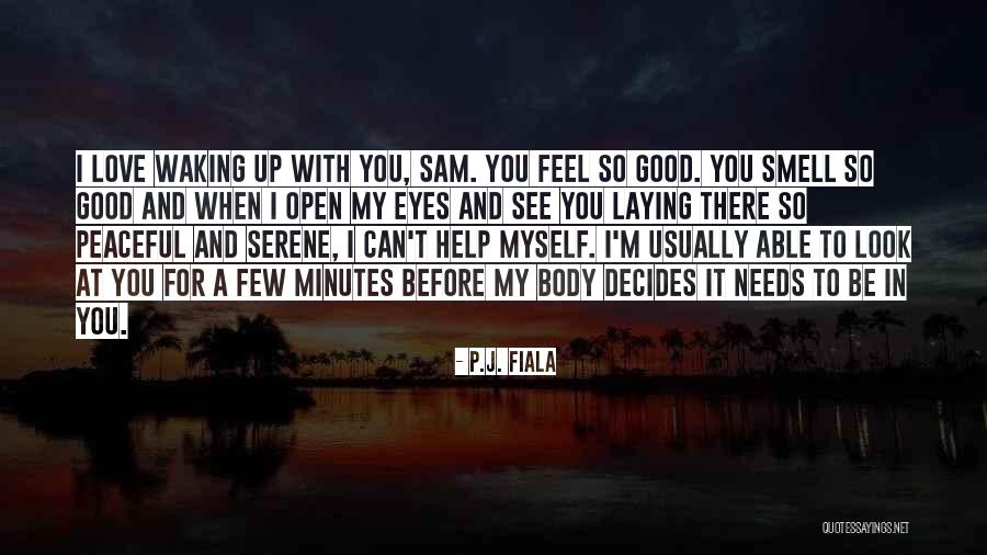 Love Waking Up To You Quotes By P.J. Fiala Love Waking Up To You Quotes By P.J. Fiala