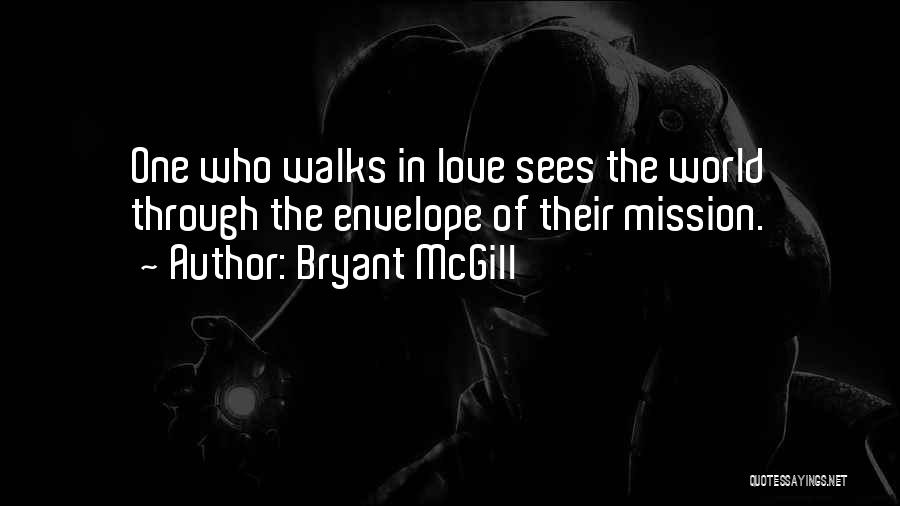 Love Walks Quotes By Bryant McGill