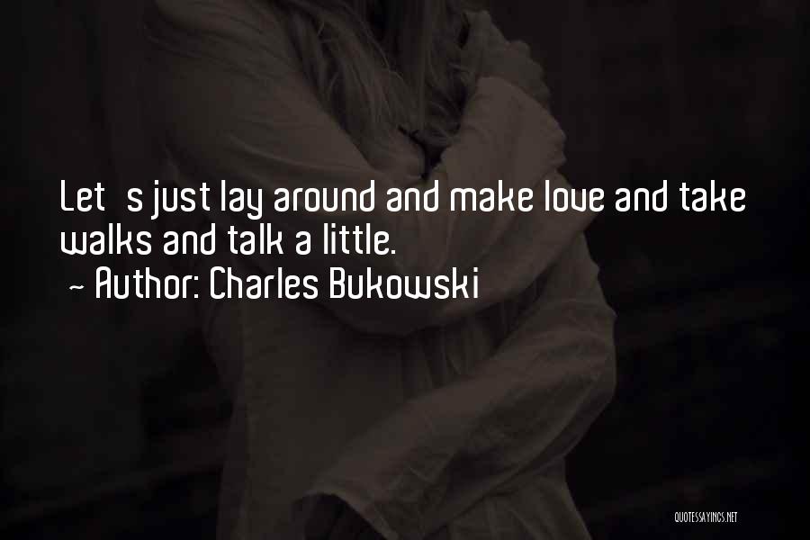 Love Walks Quotes By Charles Bukowski