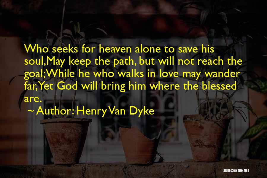 Love Walks Quotes By Henry Van Dyke