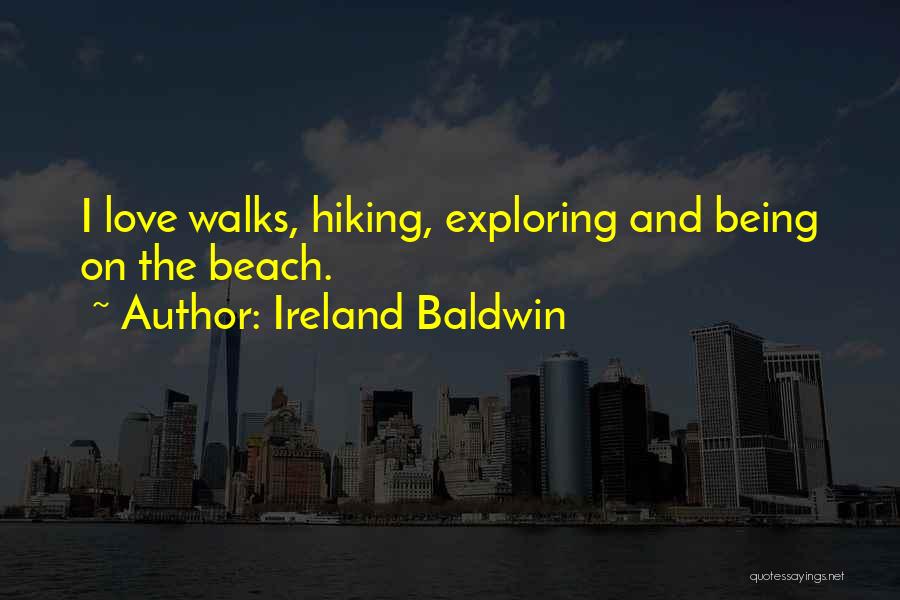 Love Walks Quotes By Ireland Baldwin