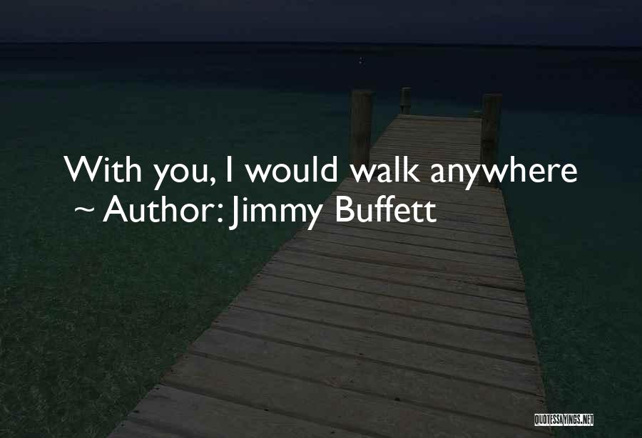 Love Walks Quotes By Jimmy Buffett