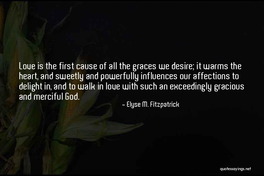 Love Warms Quotes By Elyse M. Fitzpatrick Love Warms Quotes By Elyse M. Fitzpatrick