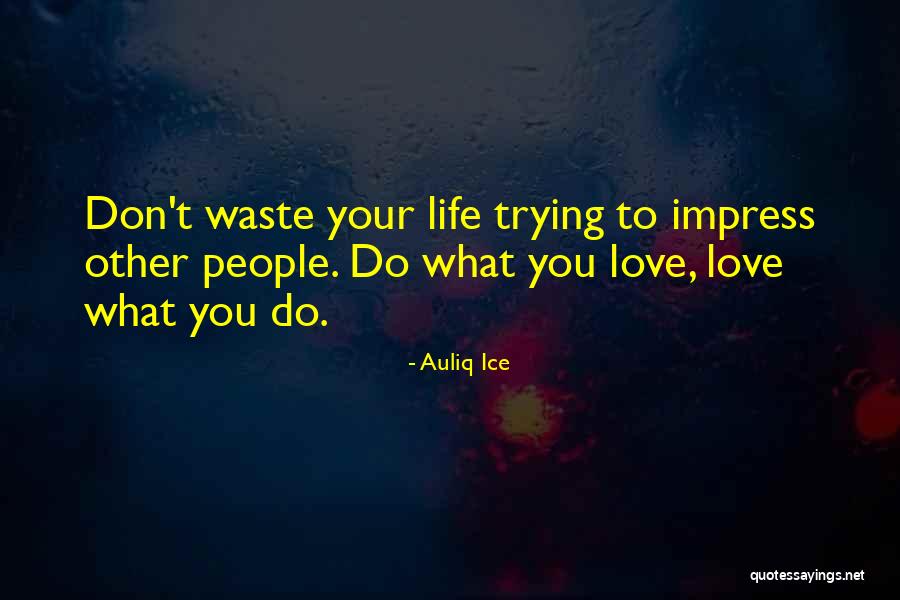 Love Waste Quotes By Auliq Ice Love Waste Quotes By Auliq Ice