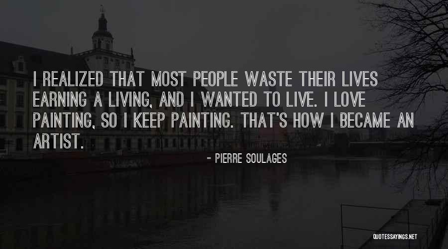 Love Waste Quotes By Pierre Soulages Love Waste Quotes By Pierre Soulages