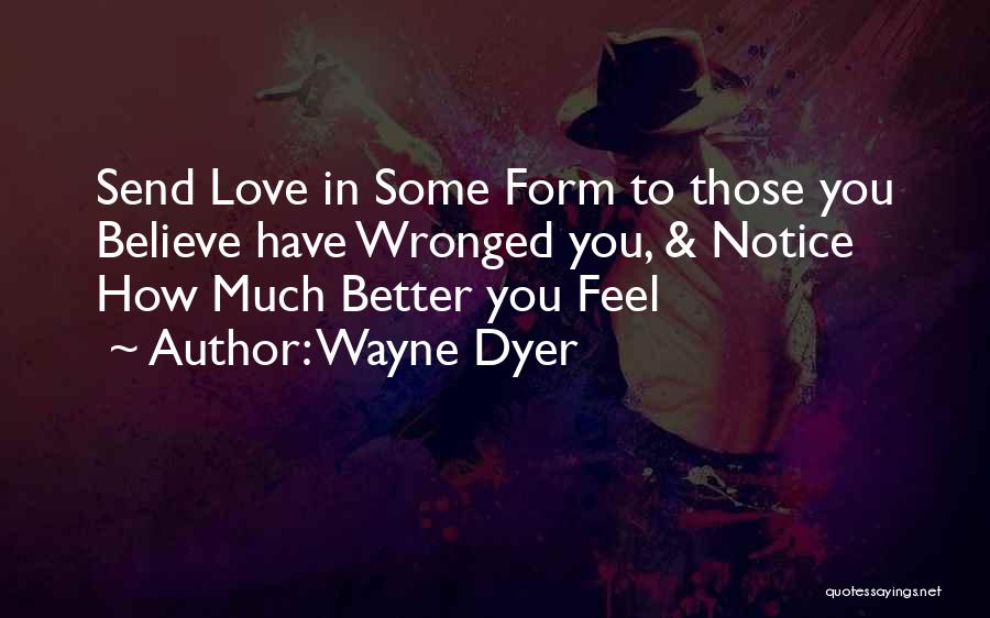 Love Wayne Dyer Quotes By Wayne Dyer