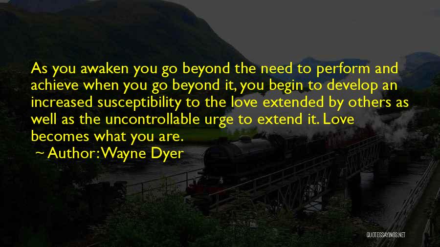 Love Wayne Dyer Quotes By Wayne Dyer