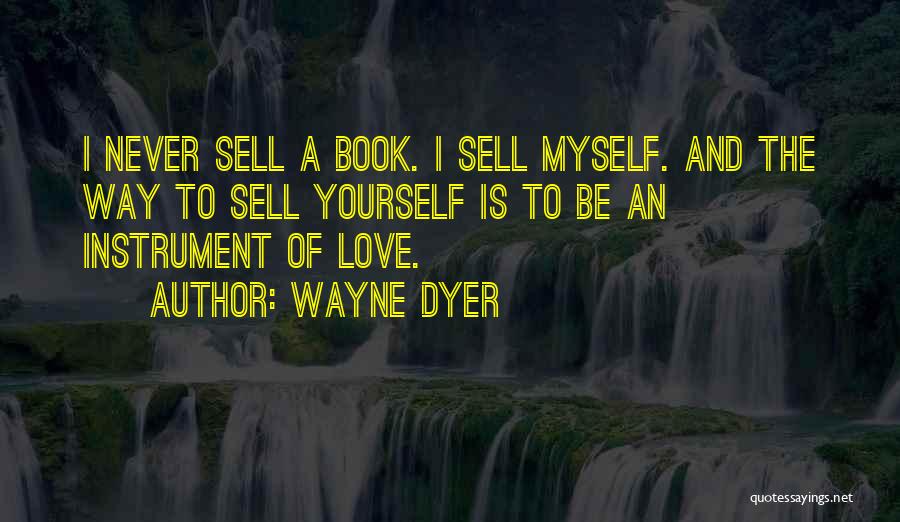 Love Wayne Dyer Quotes By Wayne Dyer