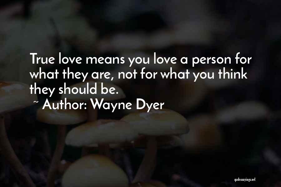 Love Wayne Dyer Quotes By Wayne Dyer