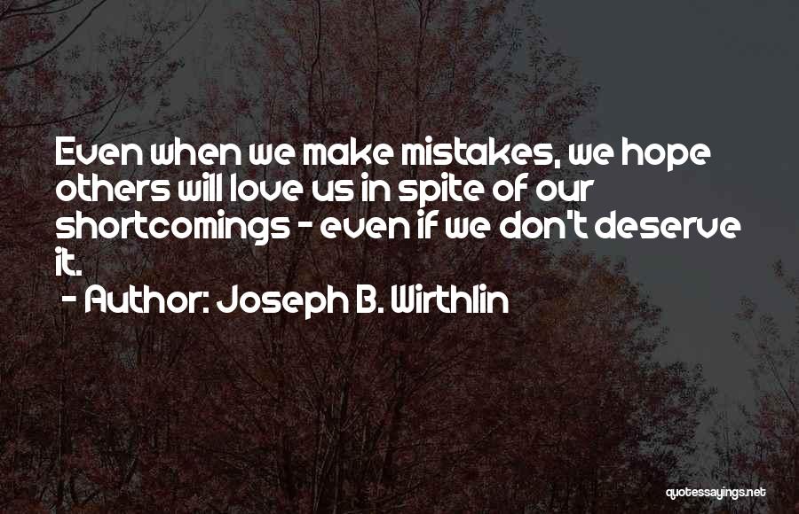 Love We Deserve Quotes By Joseph B. Wirthlin