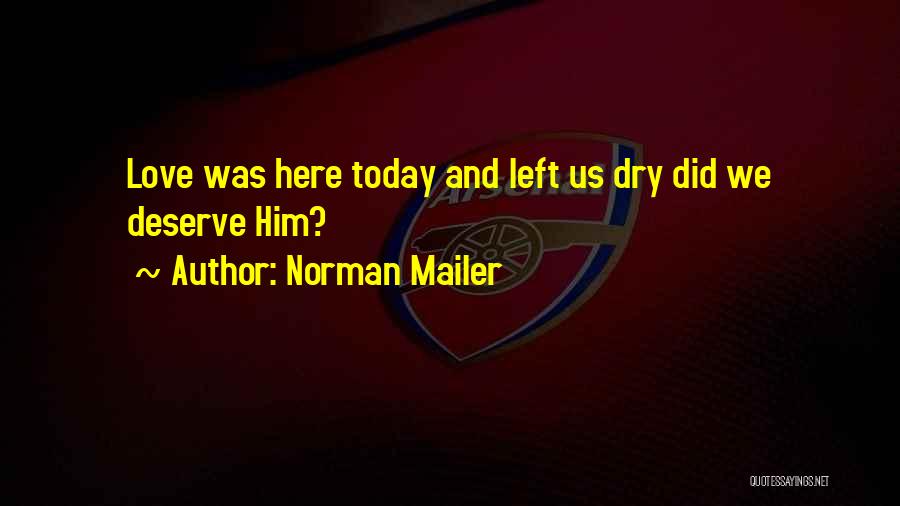 Love We Deserve Quotes By Norman Mailer