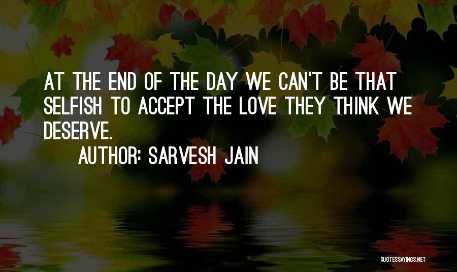 Love We Deserve Quotes By Sarvesh Jain