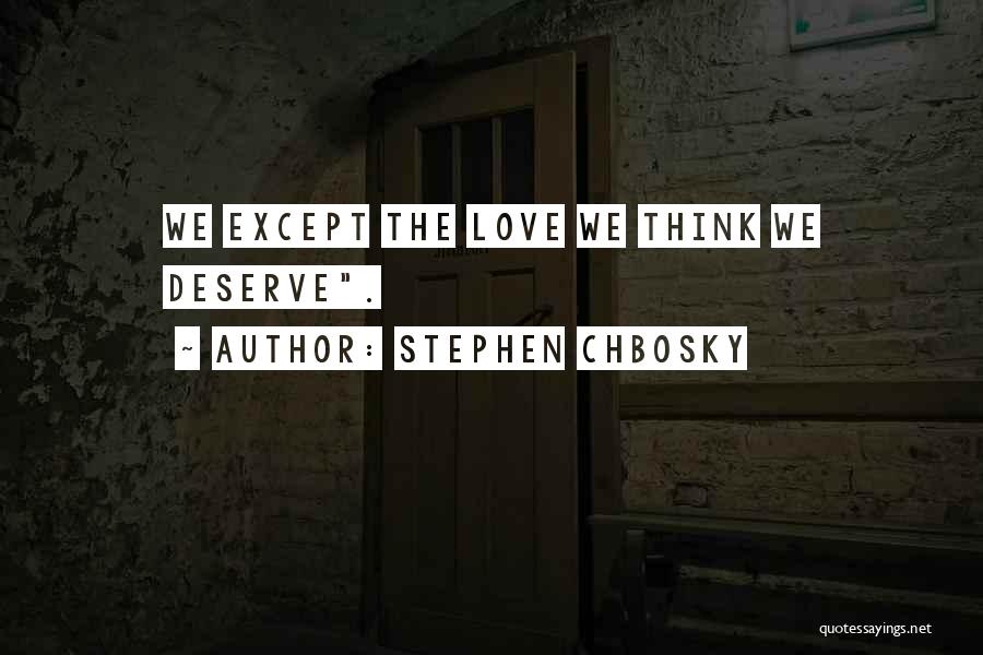 Love We Deserve Quotes By Stephen Chbosky