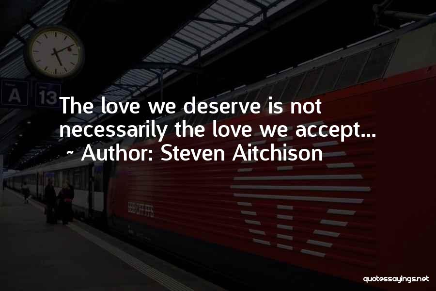 Love We Deserve Quotes By Steven Aitchison