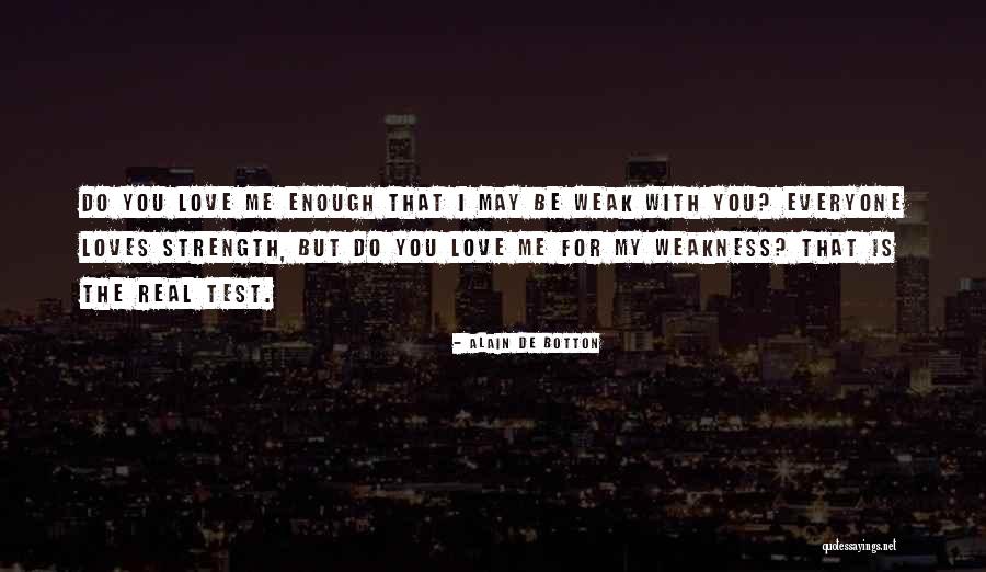 Love Weakness Strength Quotes By Alain De Botton Love Weakness Strength Quotes By Alain De Botton
