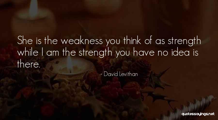 Love Weakness Strength Quotes By David Levithan Love Weakness Strength Quotes By David Levithan