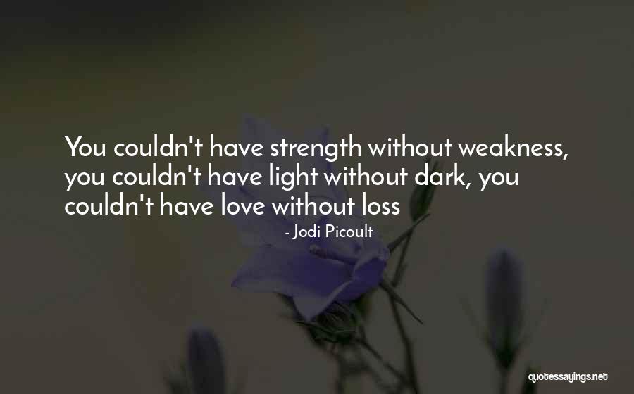 Love Weakness Strength Quotes By Jodi Picoult Love Weakness Strength Quotes By Jodi Picoult